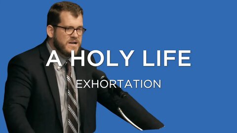 A Holy Life | Jared Longshore (Exhortation)