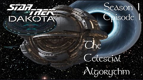 Star Trek: Dakota - S01E01 - The Celestial Algorythm Part 1