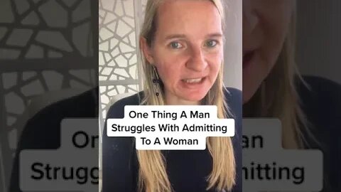One Thing A Man Struggles With Admitting To A Woman