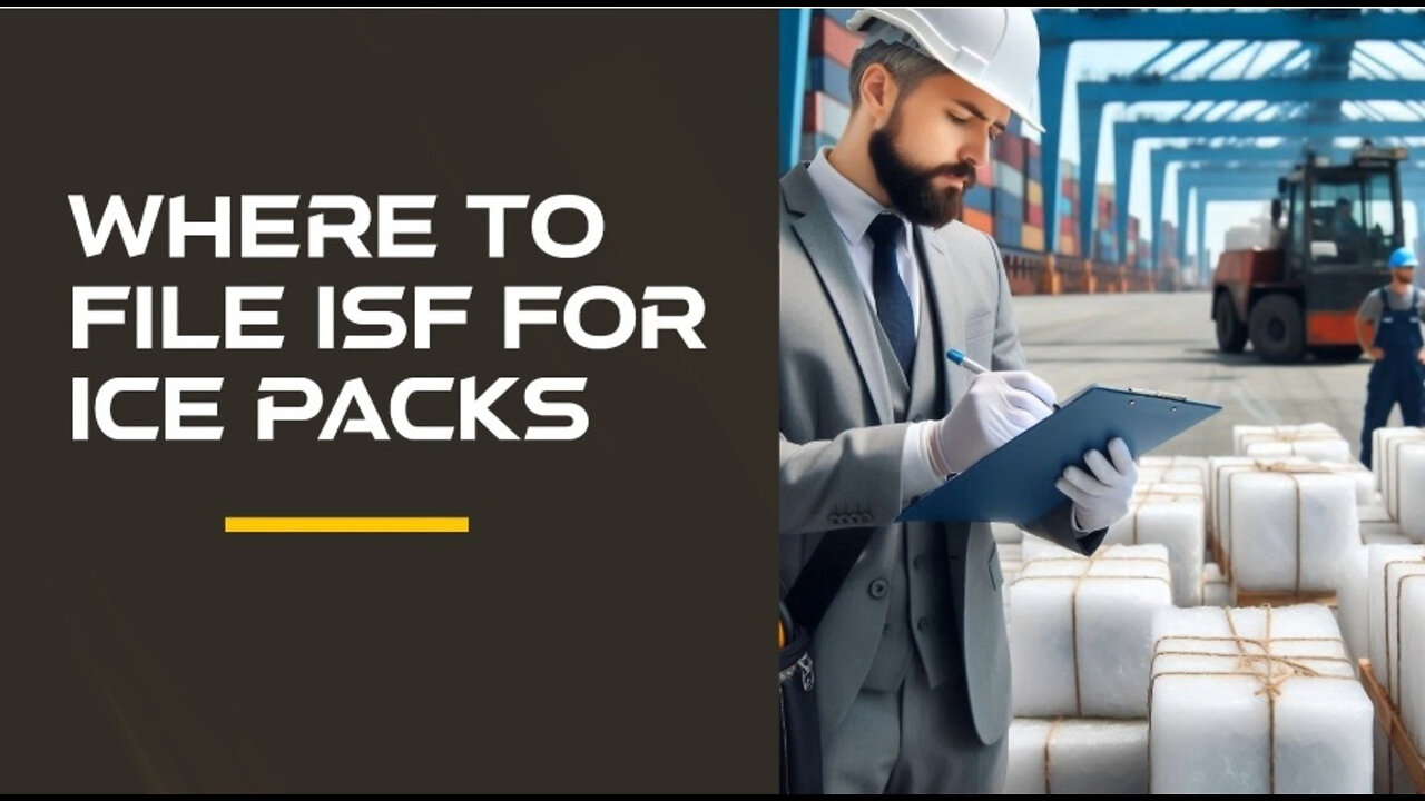 Navigating the ISF Process: Filing Requirements for Ice Packs