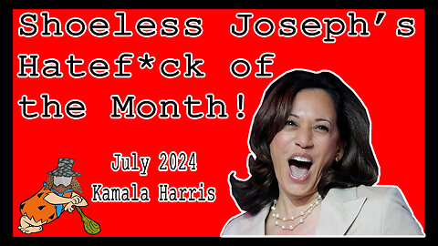 Shoeless Joseph's Hatef*ck of the Month, July 2024 - Kamala Harris
