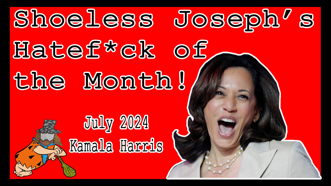 Shoeless Joseph's Hatef*ck of the Month, July 2024 - Kamala Harris