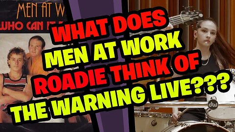 What does MEN AT WORK Roadie think of THE WARNING LIVE???