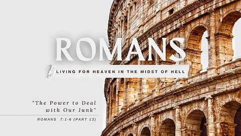 The Power to Deal with Our Junk (Romans 7:1-6)