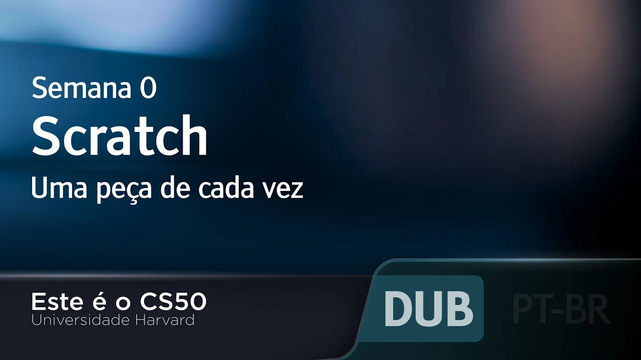 Semana 0 - Scratch - Uma peça de cada vez - [DUBLADO] - CS50 2021, Universidade Harvard
