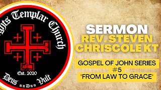 05. The Gospel of John - John 2:1-11 "From Law to Grace" Knights Templar Church Online