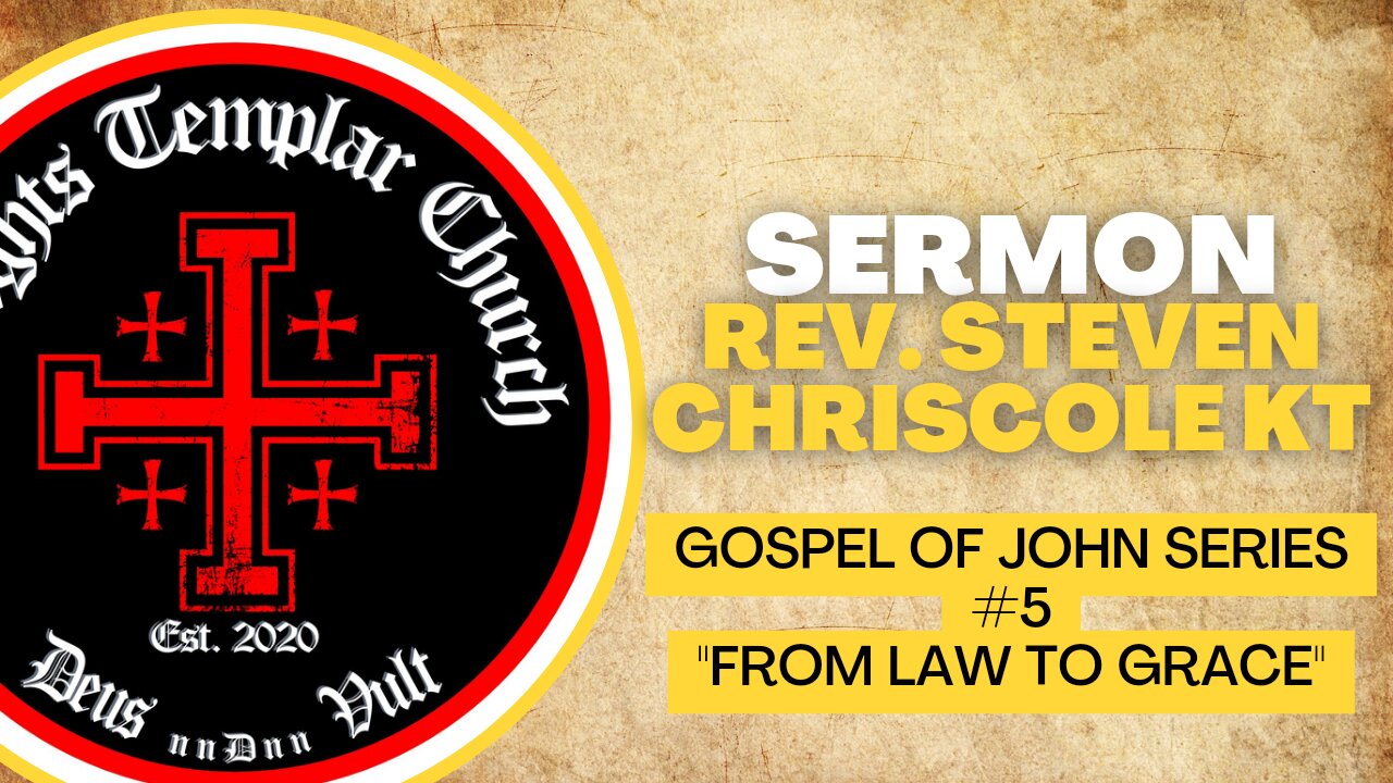 05. The Gospel of John - John 2:1-11 "From Law to Grace" Knights Templar Church Online