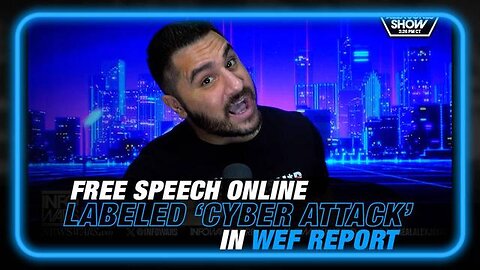 DREW HERNANDEZ: WEF LABELS FREE SPEECH ONLINE AS CYBER ATTACKS!