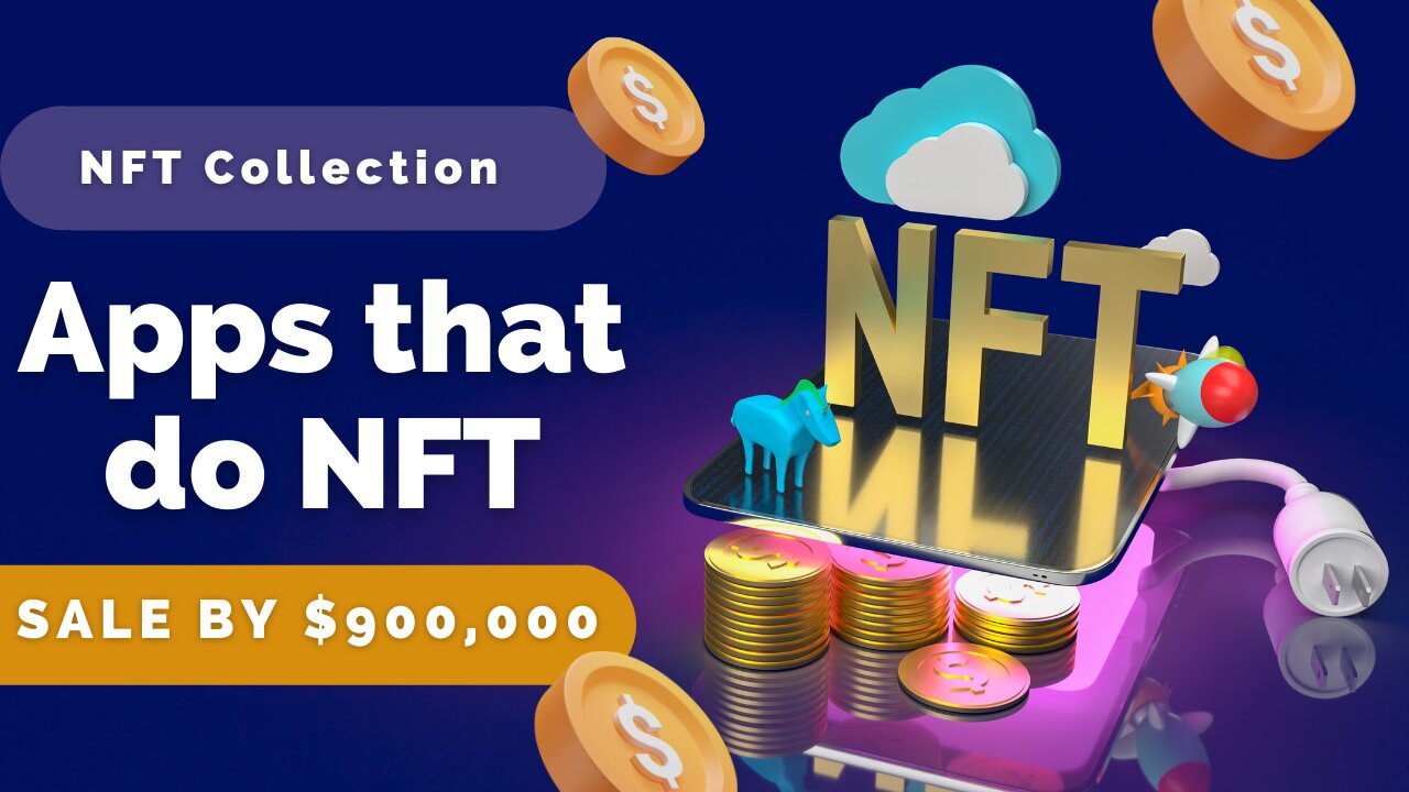 NFT COLLECTION APPS THAT DO NFT, SALE BY $900,000 TODAY