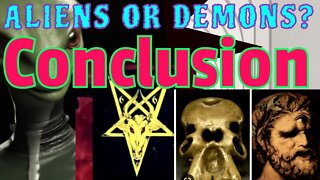 Aliens or Demons: CONCLUSION
