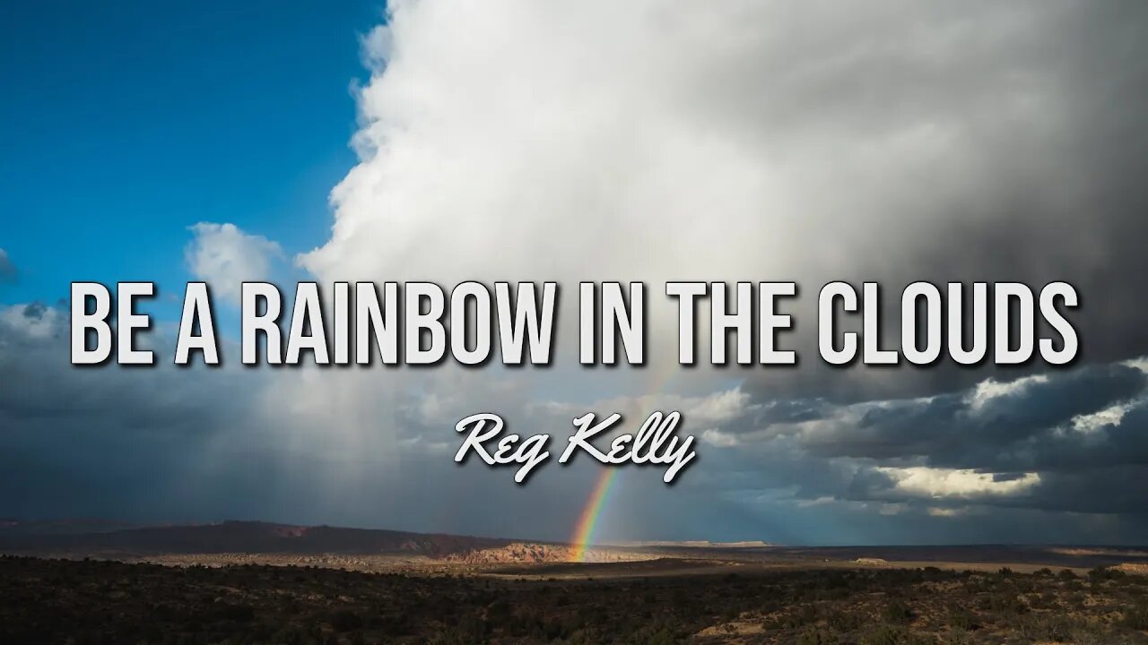 Reg Kelly - Be a Rainbow in the Clouds