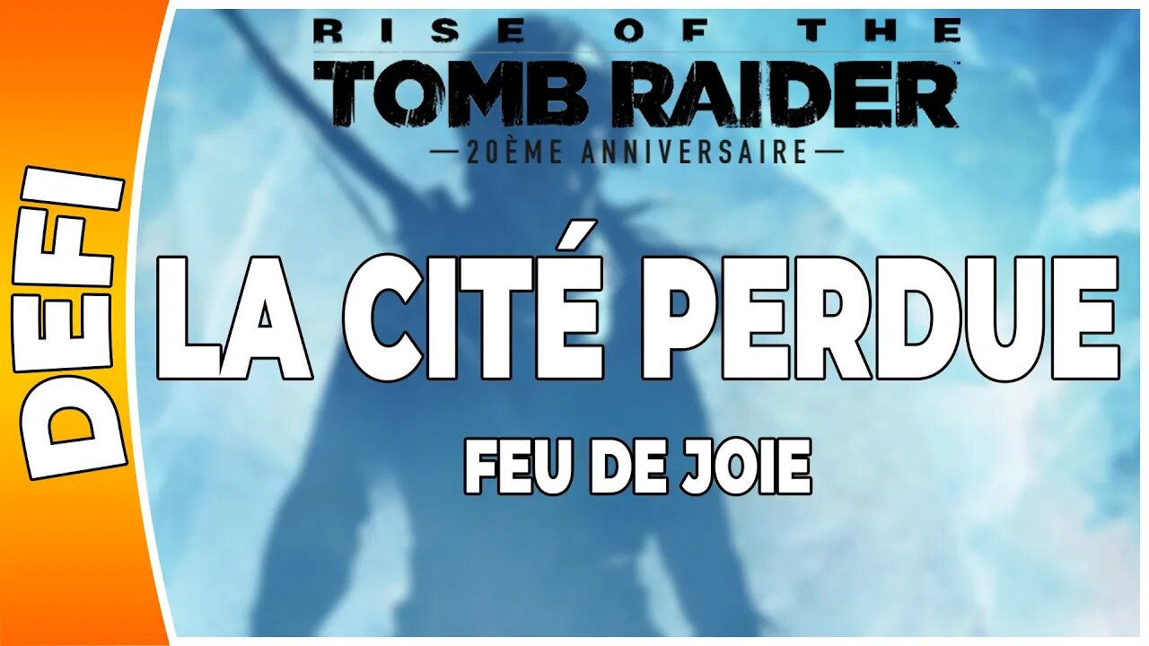 Rise of the Tomb Raider - LA CITÉ PERDUE - Défi - FEU DE JOIE [FR PS4]