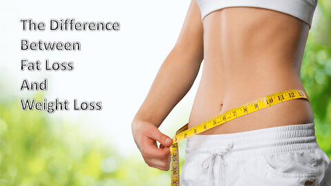 The Difference Between Fat Loss and Weight Loss