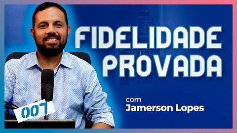 QUANDO A FIDELIDADE DE DEUS É PROVADA [Jamerson Lopes] | CC Cast #07