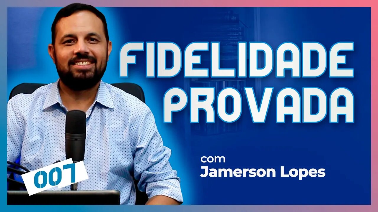 QUANDO A FIDELIDADE DE DEUS É PROVADA [Jamerson Lopes] | CC Cast #07
