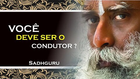 SADHGURU - ENTENDA DE UMA VEZ QUE VOCÊ DEVE SER O CONDUTOR DE SUA VIDA, SADHGURU DUBLADO 2023