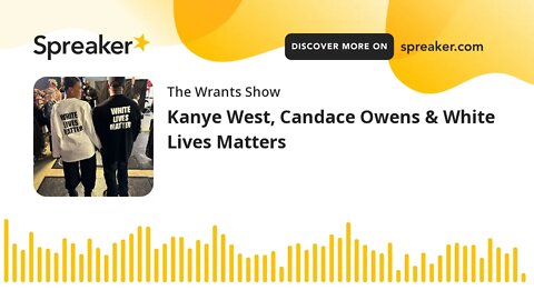 Kanye West, Candace Owens & White Lives Matters