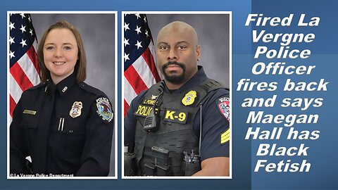 Fired La Vergne Police Officer fires back and says Maegan Hall has Black Fetish