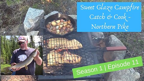 S1 | E11 Northern Pike catch & cook - Sweet Glaze