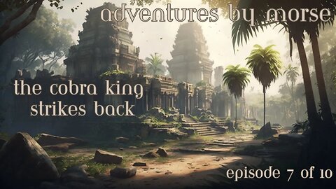 Adventures By Morse The Cobra King Strikes Back Episode 7 of 10