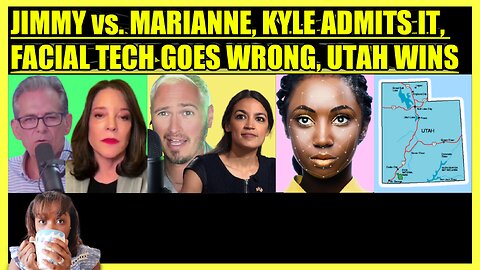 JIMMY DORE vs. MARIANNE WILLIAMSON, KYLE KULINSKI ADMITS IT, FACIAL TECH GOES WRONG, UTAH WINS