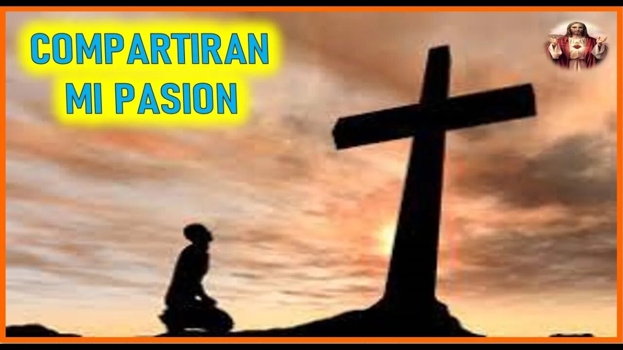MENSAJE DE JESUCRISTO A LORENA - COMPARTIRAN MI PASION