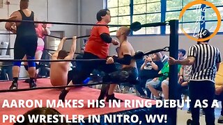 Aaron Makes His Pro Wrestling In Ring Debut In Nitro, WV!