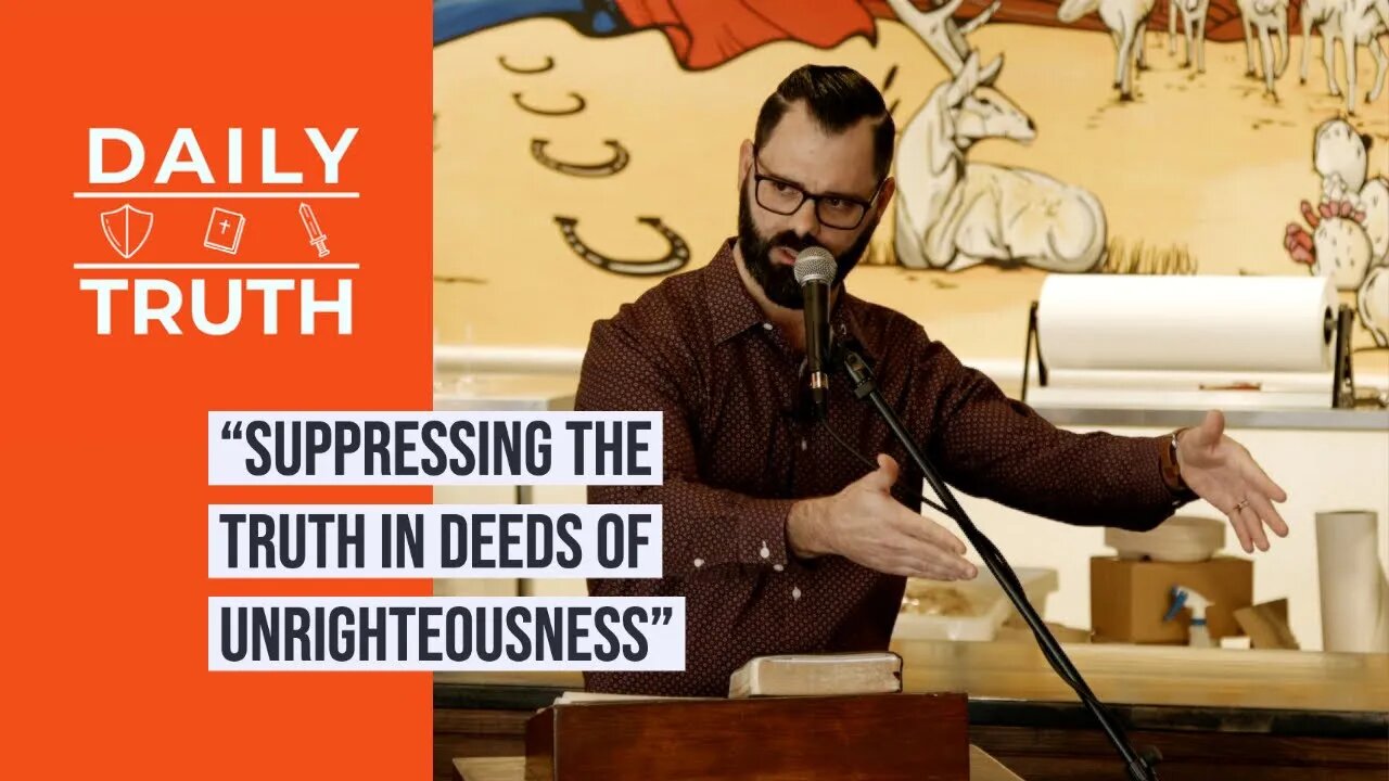 “Suppressing The Truth In Deeds Of Unrighteousness”