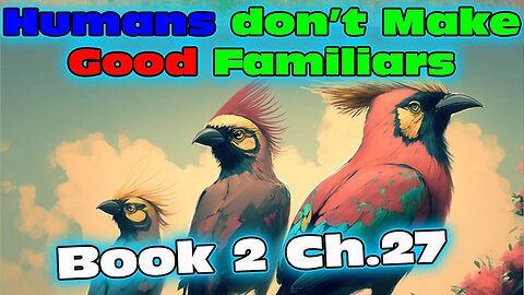 Humans Don't make Good Familiars 2 - Ch.27 | Magic Fantasy
