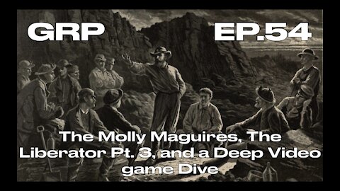 The Molly Maguires, The Liberator Pt. 3, and a Deep Video game Dive
