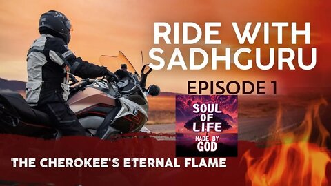 EP 01 The Cherokee's Eternal Flame Ride with Sadhguru Vlog | Soul Of Life - Made By God