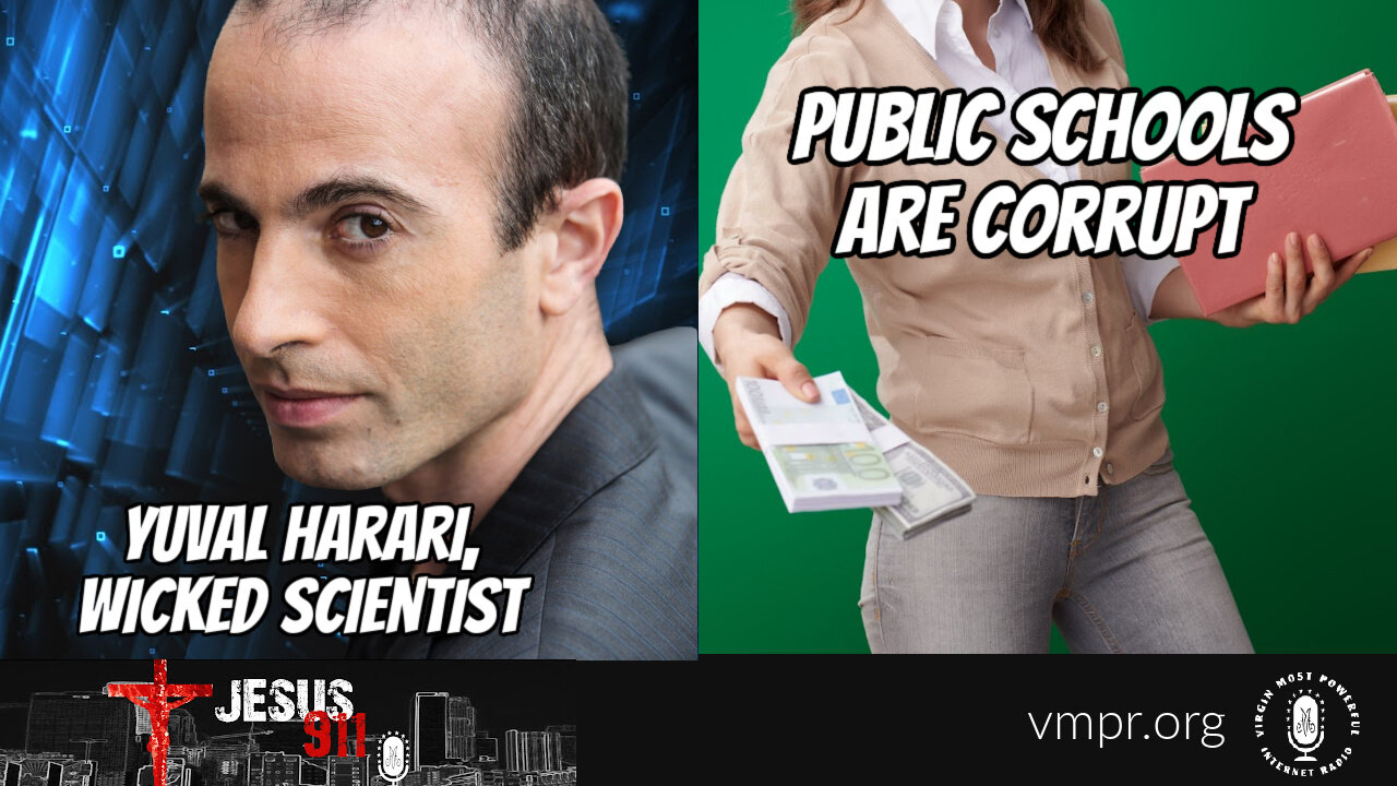 09 May 22, Jesus 911: Yuval Harari, Wicked Scientist; Public School Are Corrupt