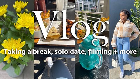 VLOG: Taking a break, Solo dates, Filming + More