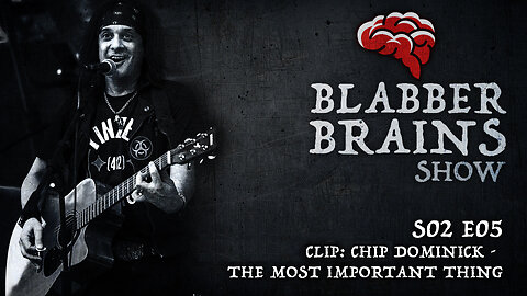 Blabber Brains Show - S02 E05 - Clip: Chip Dominick - The Most Important Thing