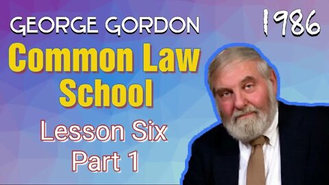 Common Law School George Gordon Lesson 6 Part 1