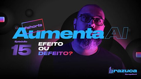 Aumenta Ai 15 Efeito ou defeito?