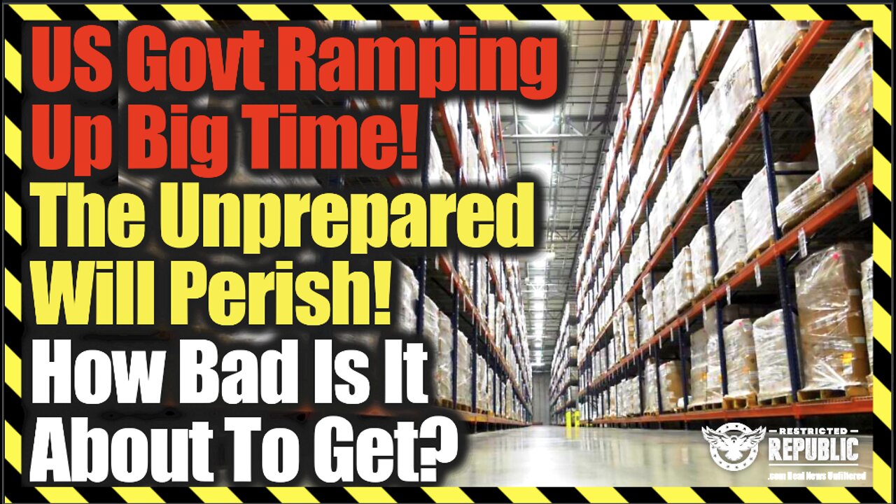 US Government Ramping Up Big Time—The Unprepared Will Perish—How Bad Is It About To Get!