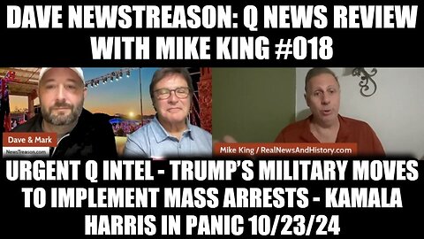 Dave NewsTreason: Q News Review With Mike King #018 - Urgent Q Intel - Trump’s Military Moves to Implement Mass Arrests - Kamala Harris in PANIC 10/23/24