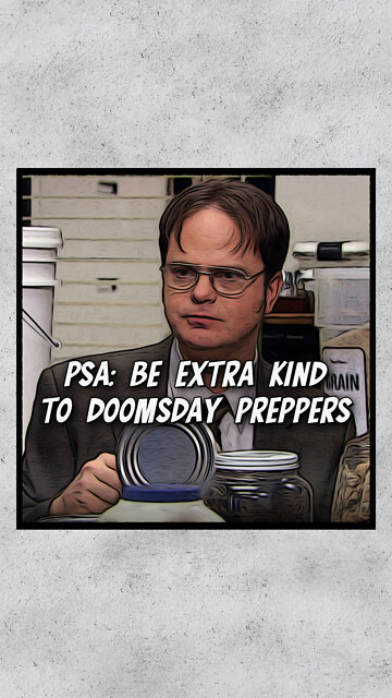PSA: Be Extra Kind To Doomsday Preppers