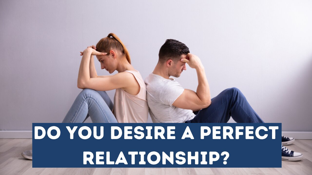 Relationship Advice- Do You Desire a Perfect Relationship?