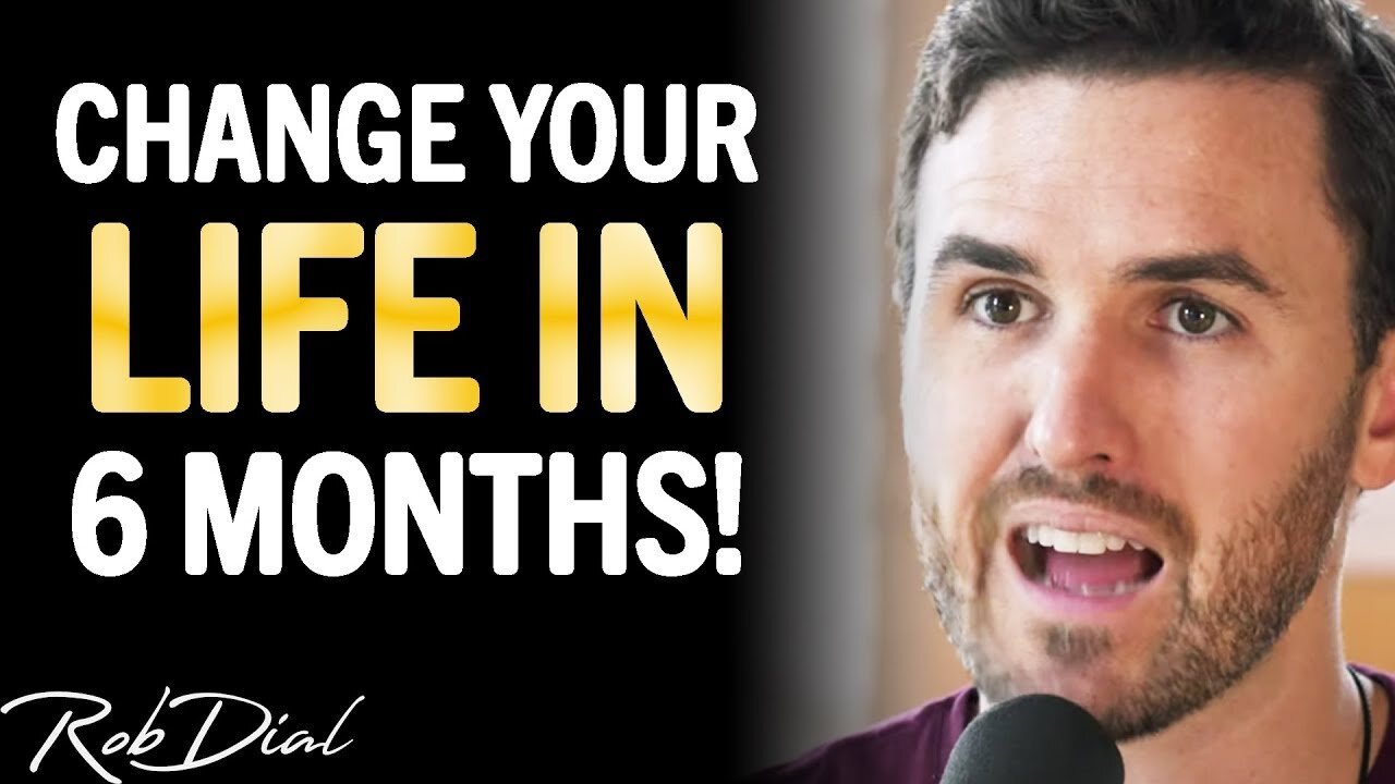 WATCH THIS To Completely CHANGE YOUR LIFE In 6 Months!