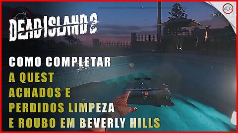 Dead Island 2, Como completar a quest Achados e Perdidos, Limpeza e Roubo em Beverly Hills