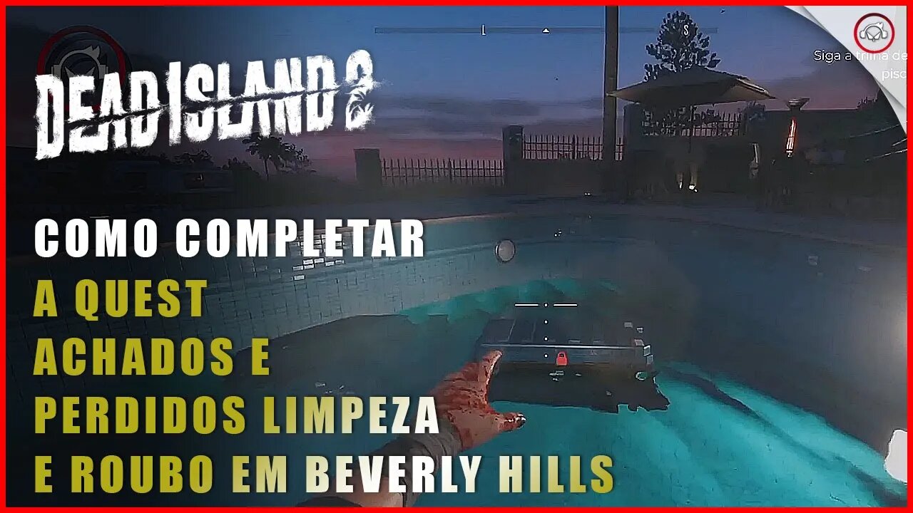 Dead Island 2, Como completar a quest Achados e Perdidos, Limpeza e Roubo em Beverly Hills