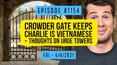#1154 Crowder Gate Keeps, Charlie Is Vietnamese & Thoughts On Urge Towers