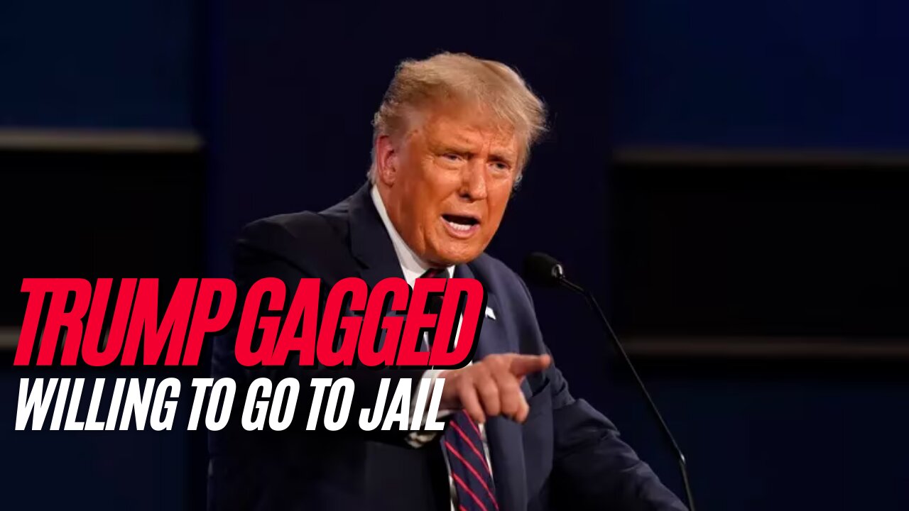 Trump Gagged: Willing To Go To Jail! 10/17/2023