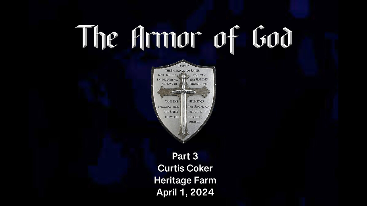 The Armor of God, Pt 3, Curtis Coker, Heritage Farm, April 1, 2024