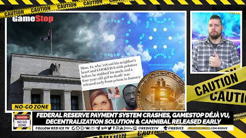 No-Go Zone: Fed Reserve System CRASHES, GameStop Déjà vu, Decentralization & Cannibal Released Early