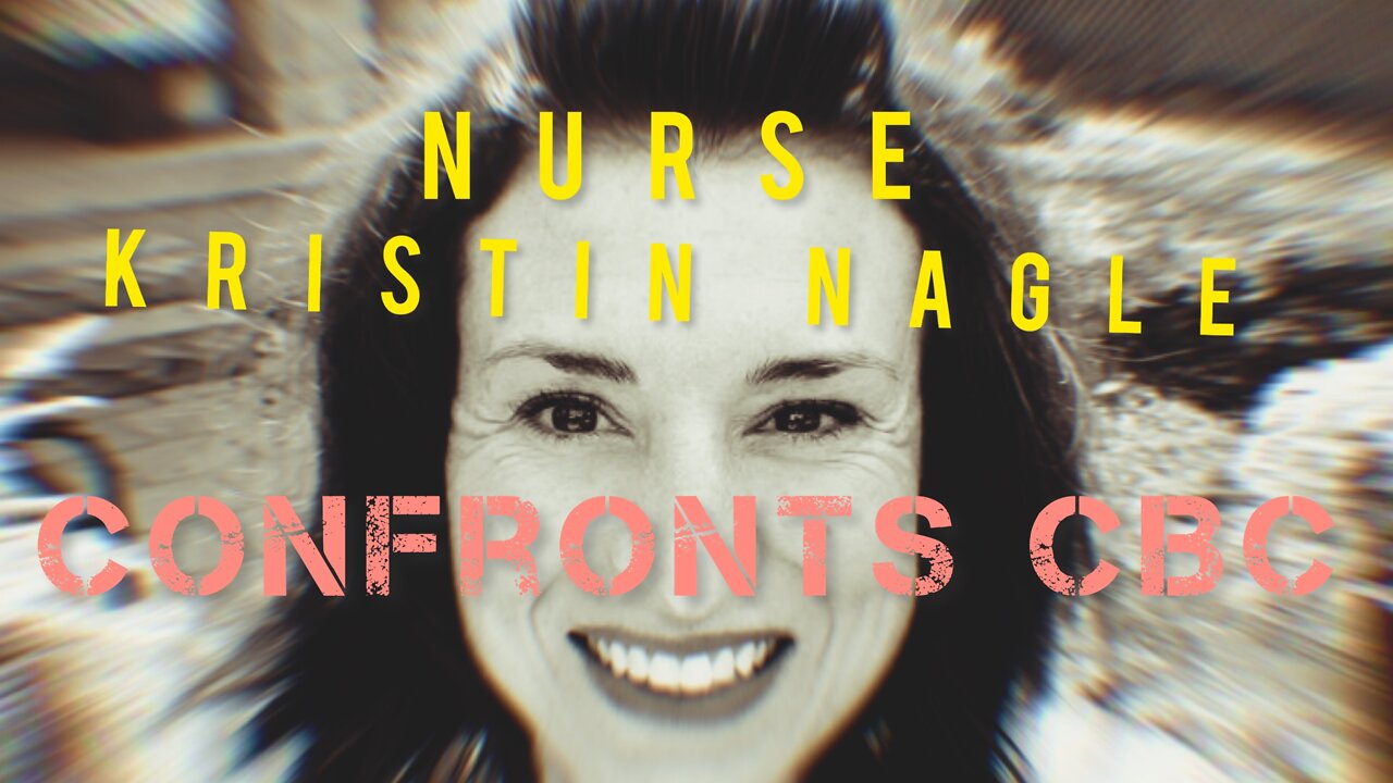 Nurse Kristen Nagle Confronts CBC For Ruining Her Life