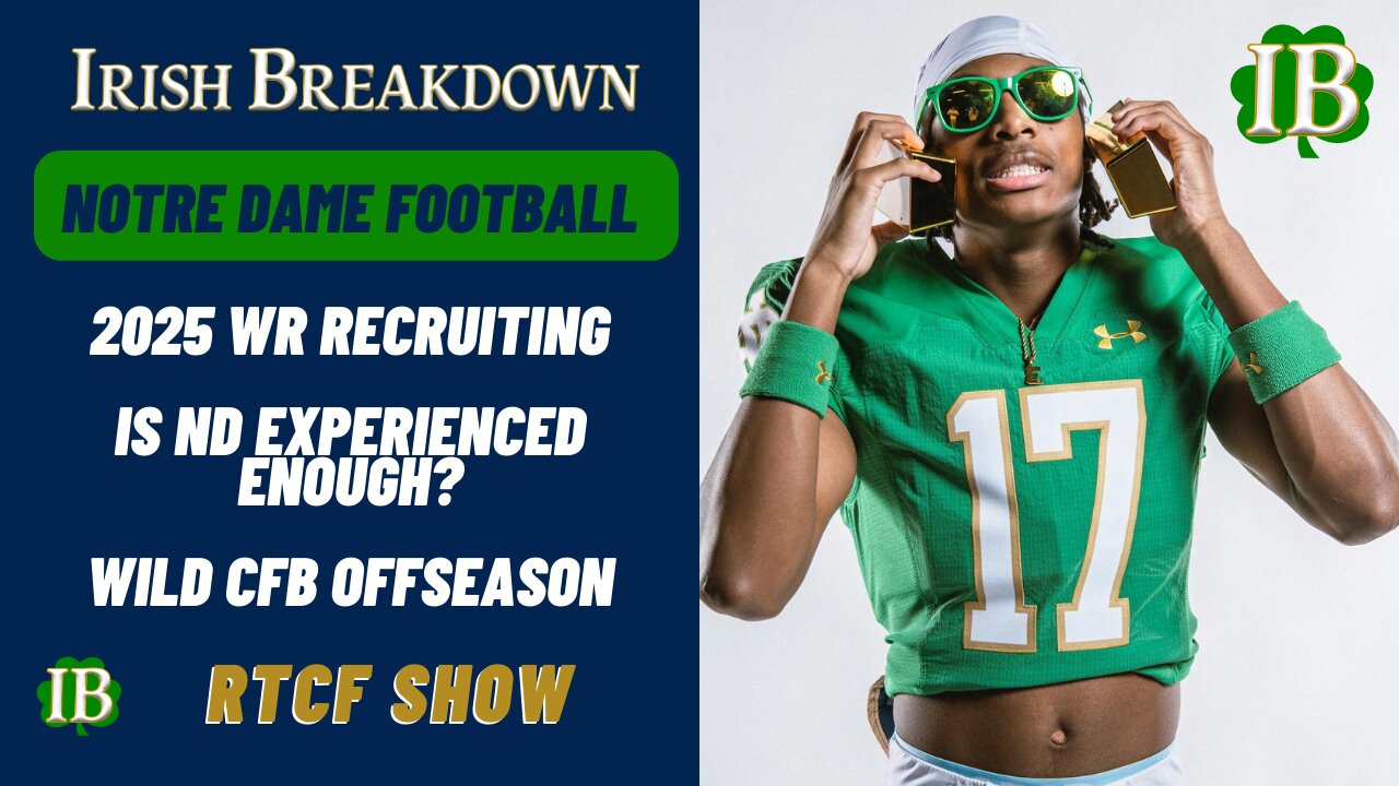 Notre Dame RTCF Show - Irish WR Recruiting, Is ND Experienced Enough, Wild Offseason