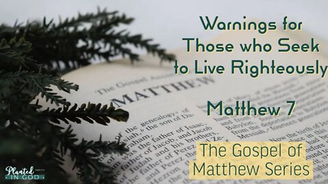 Seeking to Live Righteously? | Matthew 7